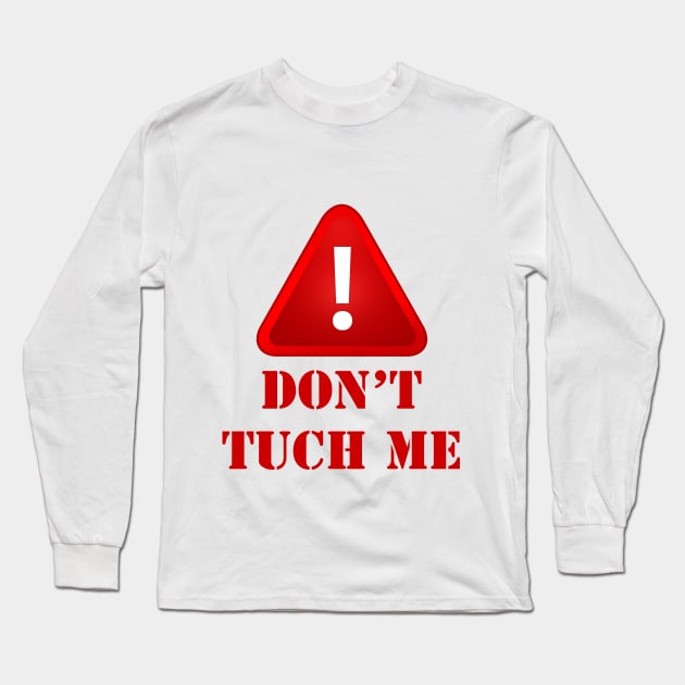 DONT TUCH ME Long Sleeve T-Shirt by SladjanaSmoljan